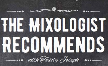 The Mixologist Recommends with Teddy Joseph